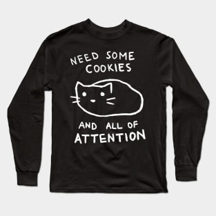 Need Cookies And Attention Long Sleeve T-Shirt